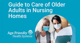 Age-Friendly Health Systems: Guide to Care of Older Adults in Nursing Homes and Other Nursing Home Resources