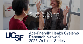 Age-Friendly Health Systems Research Network: Join the 2026 Monthly Webinars