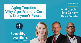 NCQA Quality Matters Podcast Episode: Aging Together - Why Age-Friendly Care Is Everyone’s Future