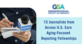 15 Journalists Selected for GSA Journalists in Aging Fellows Program