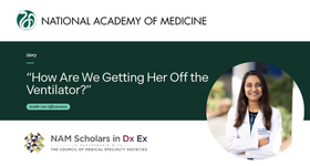 National Academy of Medicine Scholars in Diagnostic Excellence Program Article: “How Are We Getting Her Off the Ventilator?”