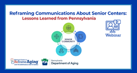 National Center to Reframe Aging Webinar Recording: Reframing Communications About Senior Centers - Lessons Learned from Pennsylvania