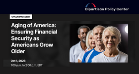 Bipartisan Policy Center Webinar: Aging of America - Ensuring Financial Security as Americans Grow Older