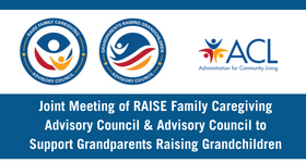 Joint Meeting of RAISE Family Caregiving Advisory Council & Advisory Council to Support Grandparents Raising Grandchildren